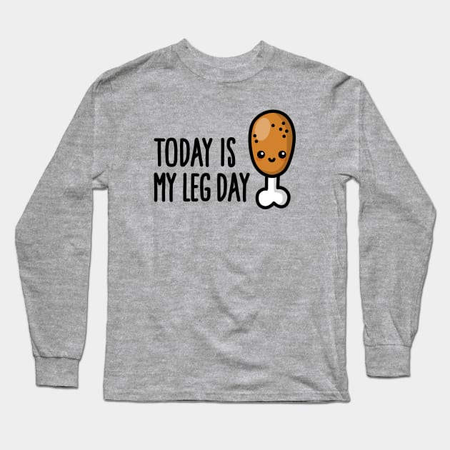 Today is my leg day - cute fried chicken fitness Long Sleeve T-Shirt by LaundryFactory